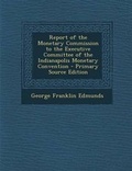 Cover: Report of the Monetary Commission to the Executive Committee of the Indianapolis Monetary Convention - Nabu Press