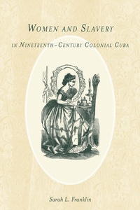 Abbildung von: Women and Slavery in Nineteenth-Century Colonial Cuba - University of Rochester Press