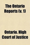 Cover: The Ontario Reports (Volume 1); Containing Reports of Cases Decided in the Queen's Bench and Chancery Divisions of the High Court of Justice for Ontario - General Books