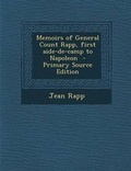 Cover: Memoirs of General Count Rapp, First Aide-de-Camp to Napoleon - Nabu Press