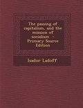 Cover: The Passing of Capitalism, and the Mission of Socialism - Nabu Press