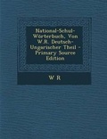 Cover: National-Schul-Worterbuch, Von W.R. Deutsch-Ungarischer Theil - Nabu Press