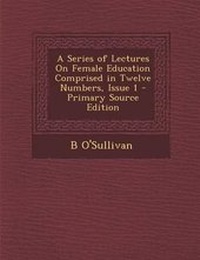 Enlarge image Cover: A Series of Lectures on Female Education Comprised in Twelve Numbers, Issue 1 - Nabu Press