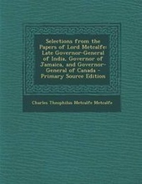Enlarge image Cover: Selections from the Papers of Lord Metcalfe - Nabu Press