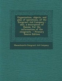 Enlarge image Cover: Organization, Objects, and Plan of Operations, of the Emigrant Aid Company - Nabu Press