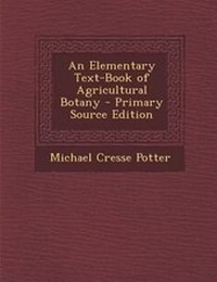 Enlarge image Cover: Elementary Text-Book of Agricultural Botany - Nabu Press