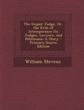 Cover: Unjust Judge, Or, the Evils of Intemperance on Judges, Lawyers, and Politicians - Nabu Press