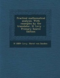 Enlarge image Cover: Practical Mathematical Analysis. with Examples by the Translator, H. Levy - Nabu Press