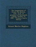 Cover: The Inauguration of Ernest Fox Nichols, D.SC., LL.D., as President of Dartmouth College, October 14, 1909 - Nabu Press