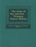 Cover: The Book of the Courtier - Nabu Press