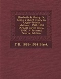 Cover: Elizabeth & Henry IV, Being a Short Study in Anglo-French Relations, 1589-1603. (Arnold Prize Essay, 1914) - Nabu Press