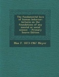 Cover: The Fundamental Laws of Human Behavior; Lectures on the Foundations of Any Mental or Social Science - Nabu Press