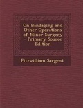 Cover: On Bandaging and Other Operations of Minor Surgery - Nabu Press