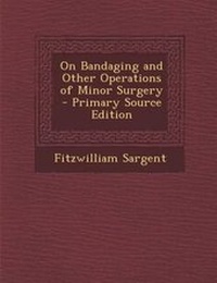 Enlarge image Cover: On Bandaging and Other Operations of Minor Surgery - Nabu Press