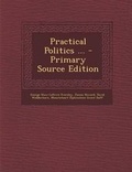 Cover: Practical Politics ... - Nabu Press