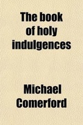 Cover: The Book of Holy Indulgences - General Books