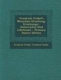 Cover: Friedrich Frobel's Menschen-Erziehung, Erziehungs-, Unterrichts-Und Lehrkunst - Nabu Press