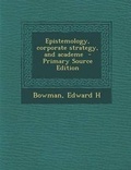 Cover: Epistemology, Corporate Strategy, and Academe - Primary Source Edition - Nabu Press