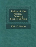 Cover: Relics of the Passion - Nabu Press