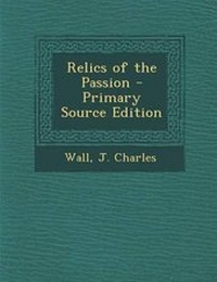 Enlarge image Cover: Relics of the Passion - Nabu Press