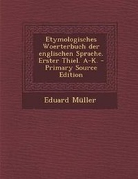 Abbildung von: Etymologisches Woerterbuch Der Englischen Sprache. Erster Thiel. A-K. - Nabu Press