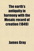 Cover: The Earth's Antiquity in Harmony with the Mosaic Record of Creation - General Books