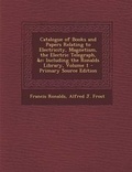 Cover: Catalogue of Books and Papers Relating to Electricity, Magnetism, the Electric Telegraph, &C - Nabu Press