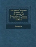 Cover: Ladies' Flower-Garden of Ornamental Perennials, Volume 1 - Nabu Press