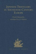 Cover: Japanese Travellers in Sixteenth-Century Europe: A Dialogue Concerning the Mission of the Japanese Ambassadors to the Roman Curia (1590) - Hakluyt Society