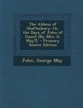 Cover: Abbess of Shaftesbury; Or, the Days of John of Gaunt [By Mrs. G. May?]. - Nabu Press