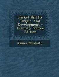 Enlarge image Cover: Basket Ball Its Origin and Development - Nabu Press