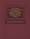 Cover: Organic Constituents of Plants and Vegetable Substances and Their Chemical Analysis - Nabu Press