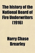 Cover: The History of the National Board of Fire Underwriters; Fifty Years of a Civilizing Force - Rarebooksclub.com