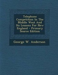Enlarge image Cover: Telephone Competition in the Middle West and Its Lessons for New England - Nabu Press