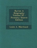 Cover: Byron a Biography Volume III - Nabu Press