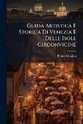 Cover: Guida Artistica E Storica Di Venezia E Delle Isole Circonvicine - Nabu Press