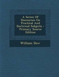 Cover: A Series of Discourses on Practical and Doctrinal Subjects - Nabu Press