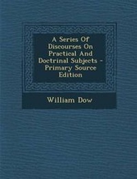 Enlarge image Cover: A Series of Discourses on Practical and Doctrinal Subjects - Nabu Press