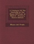 Cover: A Catalogue of the Paintings in the Museo del Prado at Madrid - Nabu Press