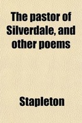Cover: The Pastor of Silverdale, and Other Poems - General Books