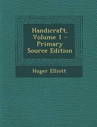 Enlarge image Cover: Handicraft, Volume 1 - Nabu Press