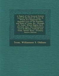 Enlarge image Cover: A Digest of the General Statute Laws of the State of Texas - Nabu Press