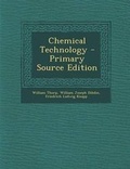 Cover: Chemical Technology or Chemistry in Its Applications to Arts and Manufactures, Vol I - Nabu Press
