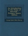 Cover: Introduction to the Study of Seaweeds - Nabu Press