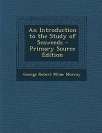 Enlarge image Cover: Introduction to the Study of Seaweeds - Nabu Press