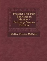 Enlarge image Cover: Present and Past Banking in Mexico - Nabu Press