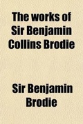 Cover: The Works of Sir Benjamin Collins Brodie Volume 1; With an Autobiography - General Books