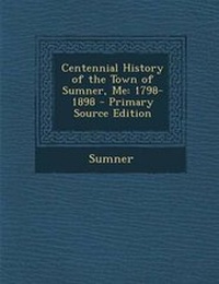 Enlarge image Cover: Centennial History of the Town of Sumner, Me - Nabu Press