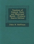 Cover: Taxation of Federal, State and Municipal Bonds - Nabu Press