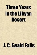Cover: Three Years in the Libyan Desert, Travels, Discoveries and Excavations of the Menas Expedition [Kaufmann Expedition]; Travels, Discoveries and Excavations of the Means Expedition (Kaufmann Expedition) - General Books